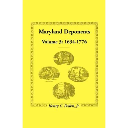 Maryland Deponents: Volume 3, 1634-1776 - Paperback