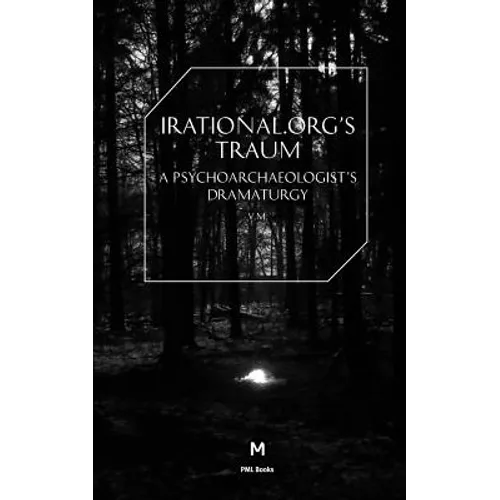 Irational.Orgs's Traum-A Psychoarchaeologist's Dramaturgy - Paperback