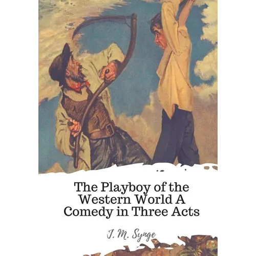 The Playboy of the Western World A Comedy in Three Acts - Paperback