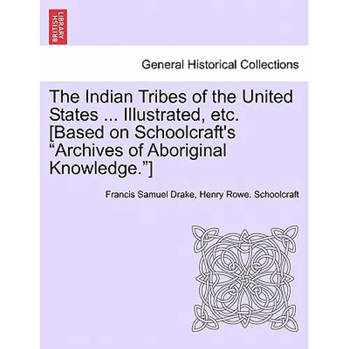 The Indian Tribes of the United States ... Illustrated, etc. [Based on Schoolcraft's 