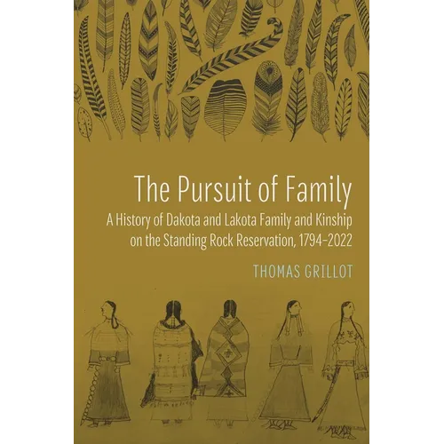 The Pursuit of Family: A History of Dakota and Lakota Family and Kinship on the Standing Rock Reservation, 1794-2022 - Paperback