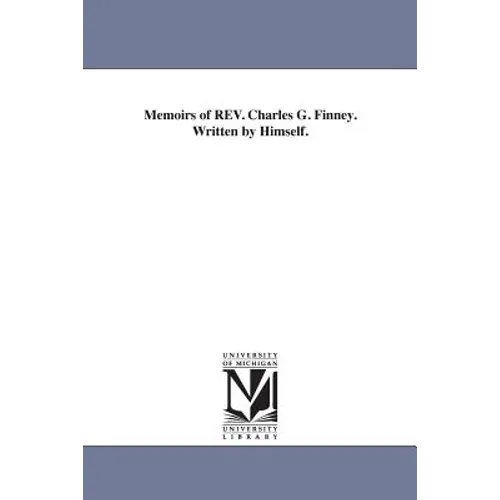Memoirs of REV. Charles G. Finney. Written by Himself. - Paperback