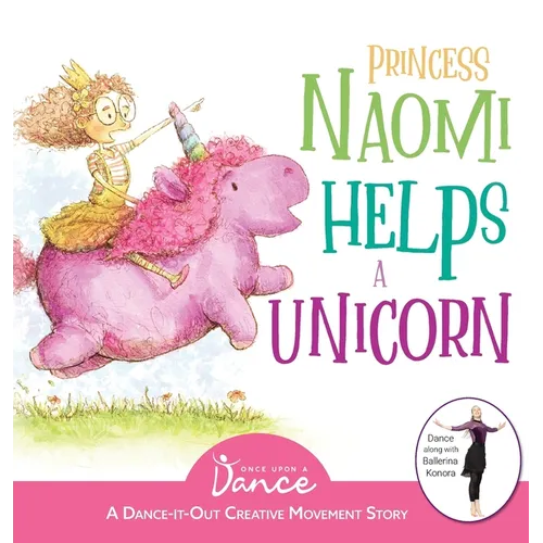 Princess Naomi Helps a Unicorn: A Dance-It-Out Creative Movement Story for Young Movers - Hardcover