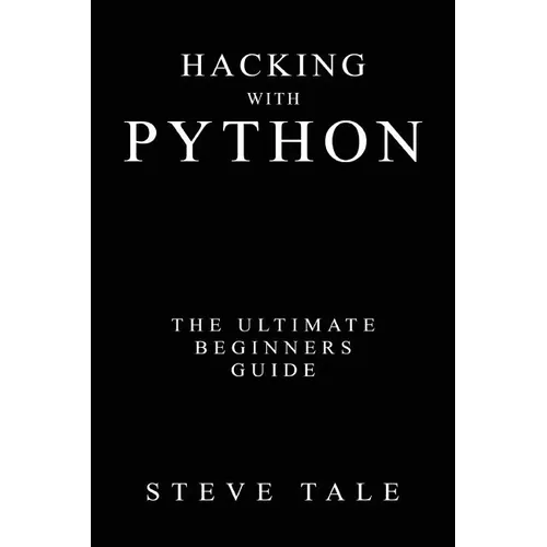 Hacking with Python: The Ultimate Beginners Guide - Paperback