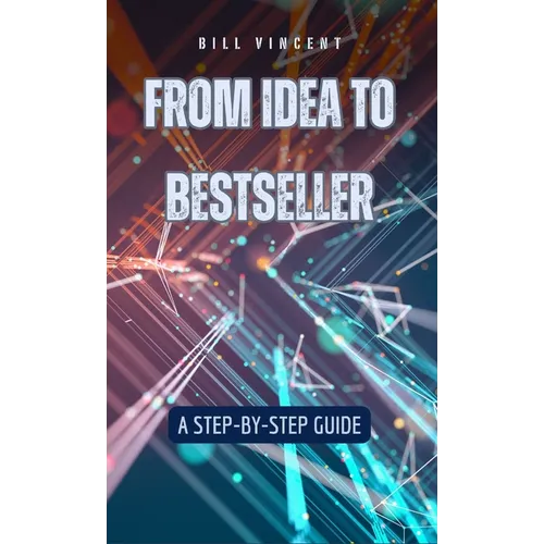 From Idea to Bestseller: A Step-by-Step Guide
