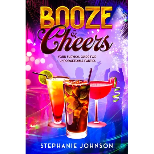Booze & Cheers: Your Survival Guide for Unforgettable Parties - Paperback