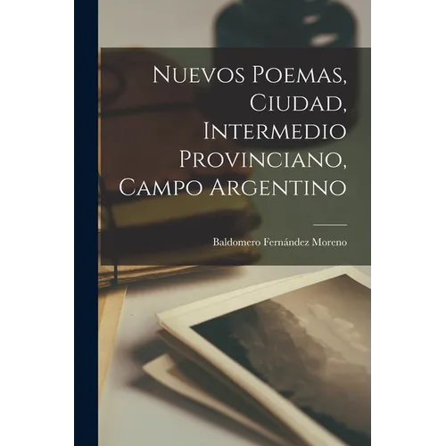 Nuevos poemas, ciudad, intermedio provinciano, campo argentino - Paperback