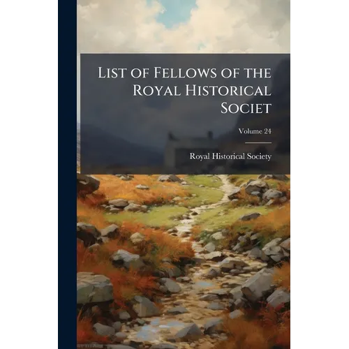 List of Fellows of the Royal Historical Societ; Volume 24 - Paperback