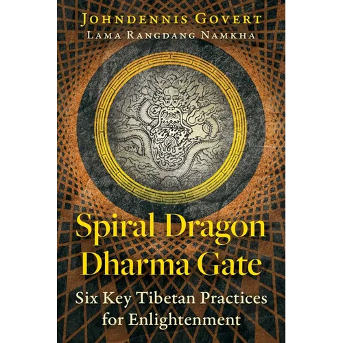 Spiral Dragon Dharma Gate: Six Key Tibetan Practices for Enlightenment - Paperback