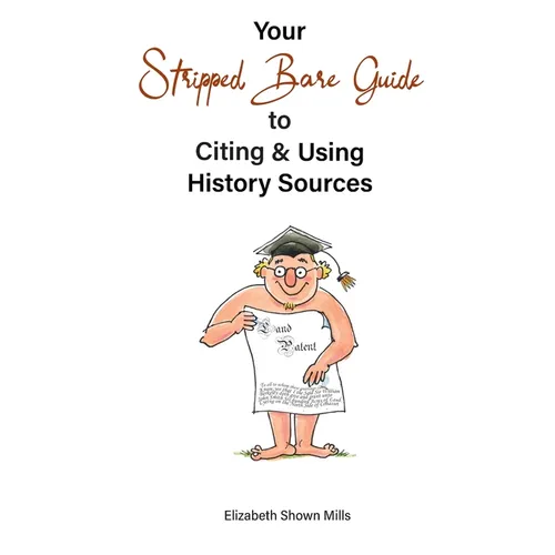 Your Stripped Bare Guide to Citing & Using History Sources - Paperback