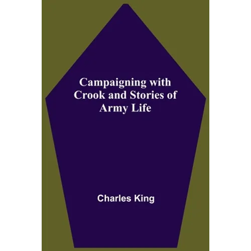Campaigning With Crook And Stories Of Army Life - Paperback