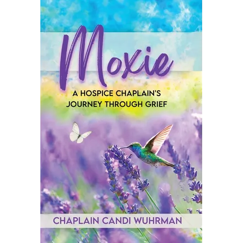 Moxie: A Hospice Chaplain's Journey Through Grief - Paperback
