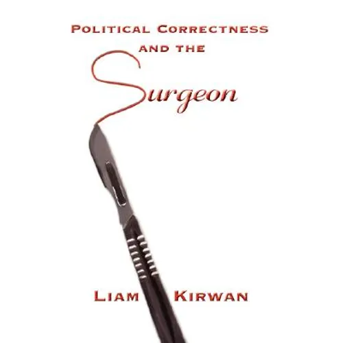 Political Correctness and the Surgeon - Hardcover
