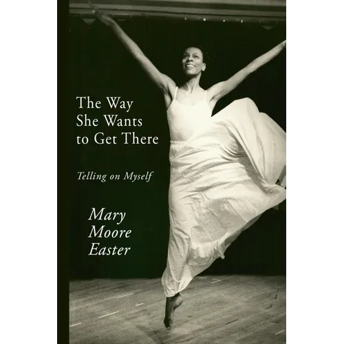 The Way She Wants to Get There: Telling on Myself - Paperback