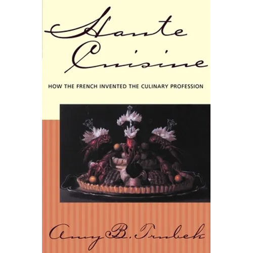 Haute Cuisine: How the French Invented the Culinary Profession - Paperback