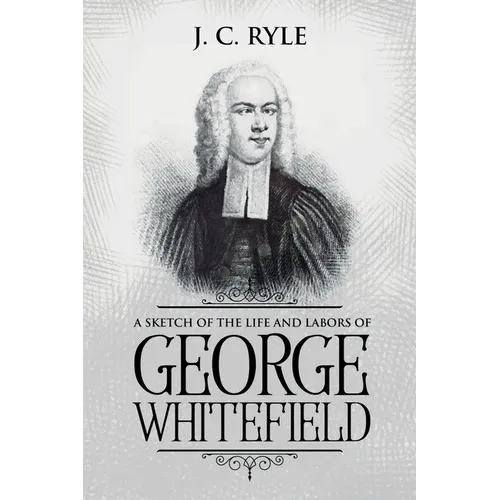 A Sketch of the Life and Labors of George Whitefield: Annotated - Paperback