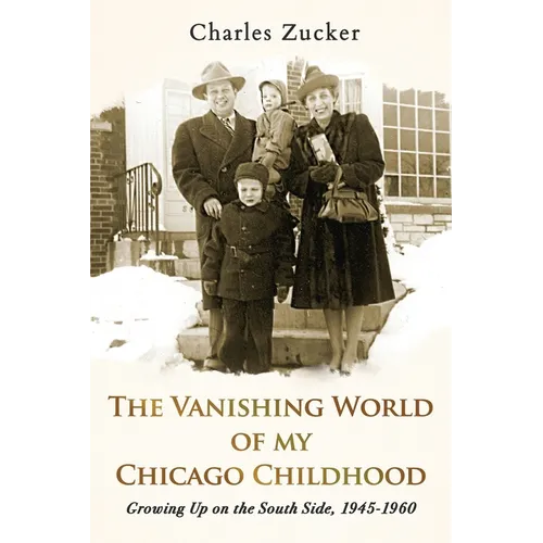 The Vanishing World of My Chicago Childhood: Growing Up on the South Side, 1945-1960 - Paperback