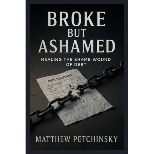 Broke But Ashamed: Healing the Shame Wound of Debt - Paperback