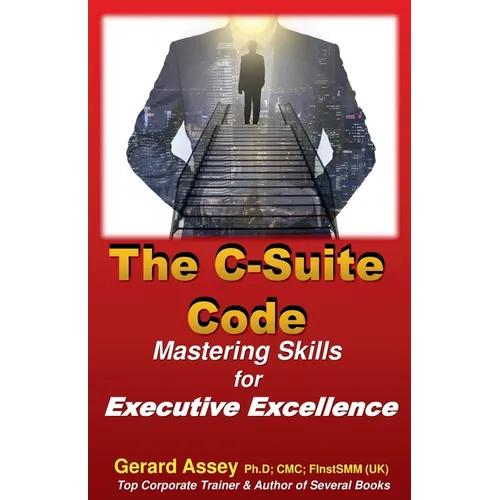 The C-Suite Code: Mastering Skills for Executive Excellence - Paperback