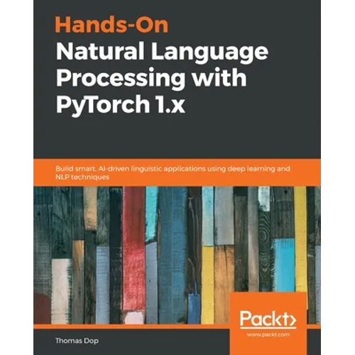 Hands-On Natural Language Processing with PyTorch 1.x: Build smart, AI-driven linguistic applications using deep learning and NLP techniques - Paperback
