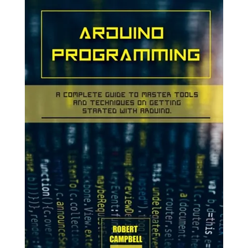 Arduino programming: A Complete Guide to Master Tools and Techniques On Getting Started With Arduino - Paperback