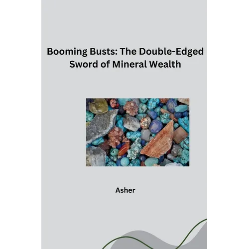 Booming Busts: The Double-Edged Sword of Mineral Wealth - Paperback