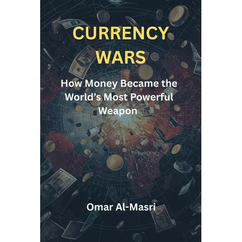 Currency Wars: How Money Became the World's Most Powerful Weapon - Paperback