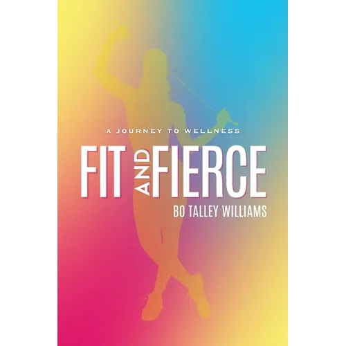 Fit and Fierce: A Journey to Wellness - Paperback