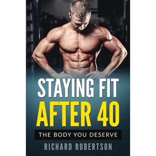 Staying Fit After 40: The Body You Deserve