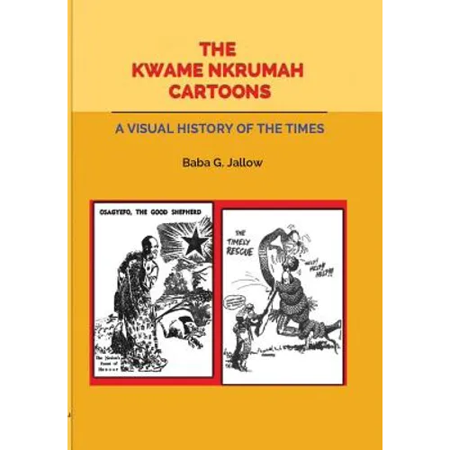 The Kwame Nkrumah Cartoons. A Visual History of the Times - Paperback