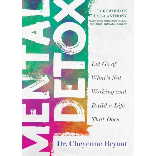 Mental Detox: Let Go of Whats Not Working and Build a Life That Does - Paperback
