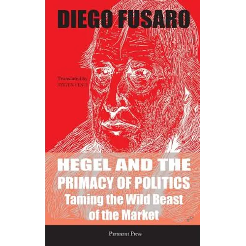 Hegel and the Primacy of Politics: Taming the Wild Beast of the Market