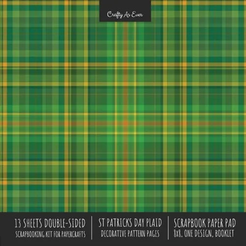 St. Patrick's Day Plaid Scrapbook Paper Pad 8x8 Scrapbooking Kit for Cardmaking Gifts, DIY Crafts, Printmaking, Papercrafts, Green Decorative Pattern - Paperback