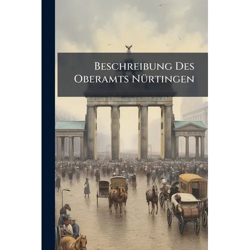 Beschreibung Des Oberamts Nürtingen - Paperback