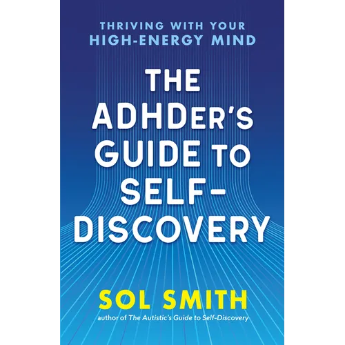 The Adhder's Guide to Self-Discovery: Thriving with Your High-Energy Mind - Paperback