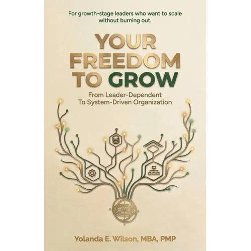 Your Freedom To Grow: From Leader-Dependent To System-Driven Organization - Paperback
