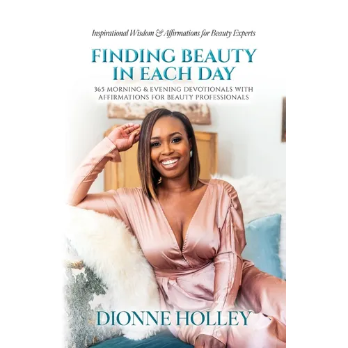 Finding Beauty in Each Day: 365 Morning & Evening Devotionals with Affirmations for Beauty Professionals - Paperback