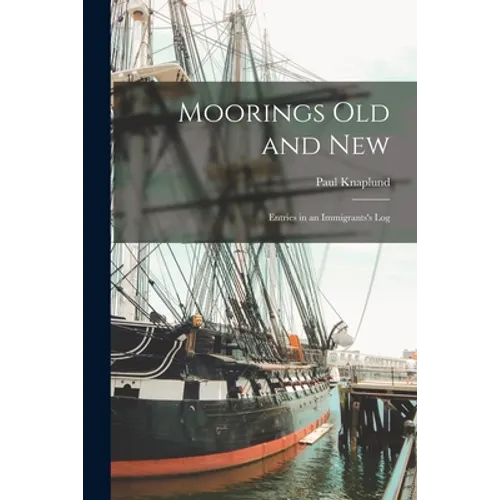 Moorings Old and New; Entries in an Immigrants's Log - Paperback