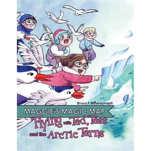 Maggie's Magic Map: Flying with Ted, Tess and the Arctic Terns: Flying with Ted, Tess and the Arctic terns: F - Paperback