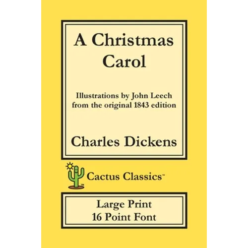 A Christmas Carol (Cactus Classics Large Print): In Prose Being A Ghost Story of Christmas; 16 Point Font; Large Text; Large Type; Illustrated - Paperback