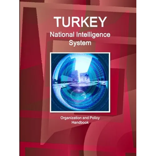 Turkey National Intelligence System: Organization and Policy Handbook - Paperback