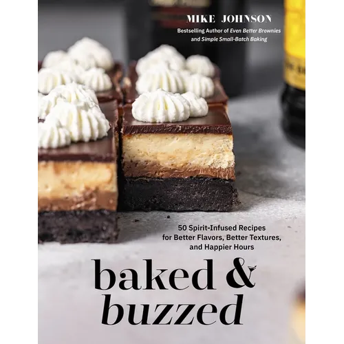 Baked & Buzzed: 50 Spirit-Infused Recipes for Better Flavors, Better Textures, and Happier Hours - Paperback
