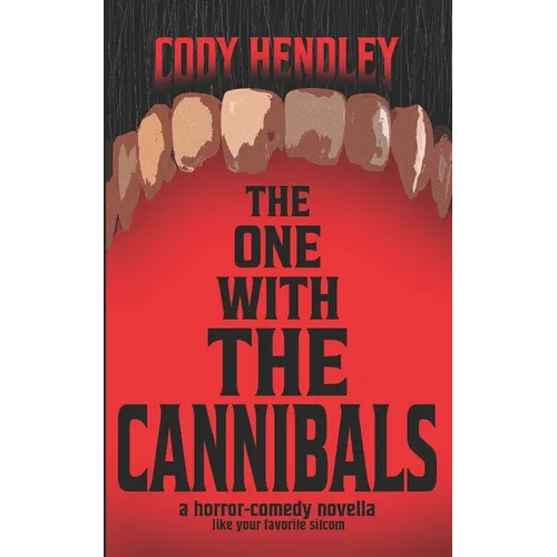 The One With the Cannibals: A Horror Comedy Novella Like Your Favorite Sitcom... If Everyone Was a Cannibal - Paperback