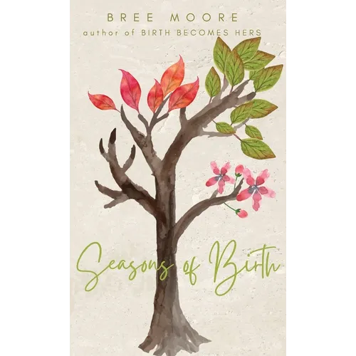 Seasons of Birth: A Year of Autonomous Birth Stories - Hardcover