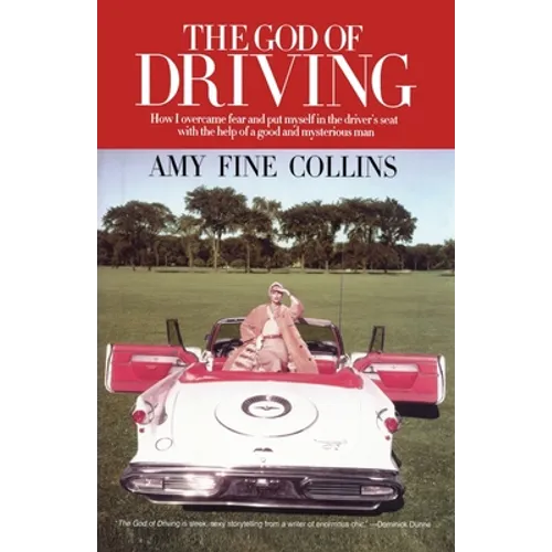The God of Driving: How I Overcame Fear and Put Myself in the Driver's - Paperback