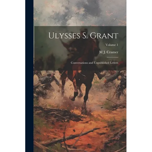Ulysses S. Grant: Conversations and Unpublished Letters; Volume 1 - Paperback