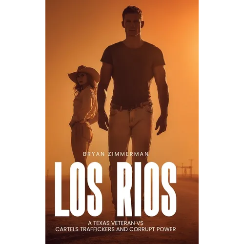 Los Rios: A TEXAS VETERAN VS CARTELS TRAFFICKERS AND CORRUPT POWER 1st Edition - Hardcover