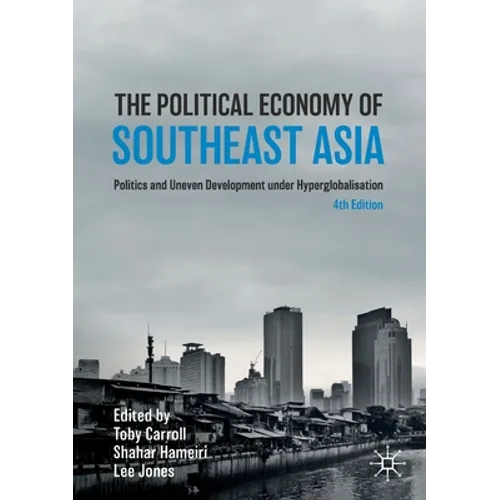 The Political Economy of Southeast Asia: Politics and Uneven Development Under Hyperglobalisation - Paperback
