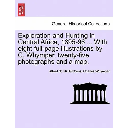 Exploration and Hunting in Central Africa, 1895-96 ... With eight full-page illustrations by C. Whymper, twenty-five photographs and a map. - Paperback