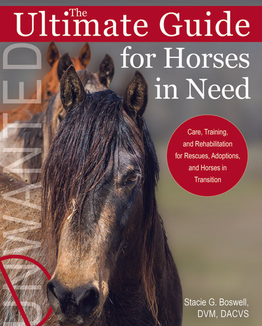 The Ultimate Guide for Horses in Need: Care, Training, and Rehabilitation for Rescues, Adoptions, and Horses in Transition - Paperback